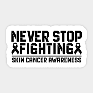 Never Stop Fighting Skin Cancer Awareness Sticker